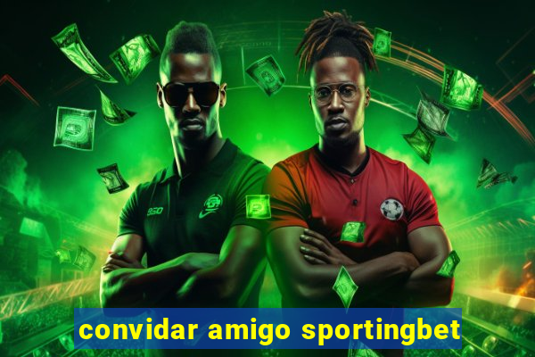 convidar amigo sportingbet